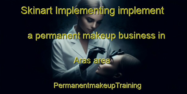 Skinart Implementing implement a permanent makeup business in Aras area | #PermanentmakeupTraining #PermanentmakeupClasses #SkinartTraining-Norway