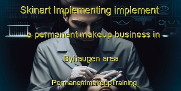 Skinart Implementing implement a permanent makeup business in Byhaugen area | #PermanentmakeupTraining #PermanentmakeupClasses #SkinartTraining-Norway