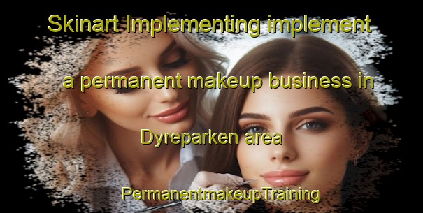 Skinart Implementing implement a permanent makeup business in Dyreparken area | #PermanentmakeupTraining #PermanentmakeupClasses #SkinartTraining-Norway