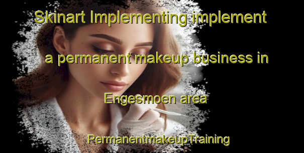 Skinart Implementing implement a permanent makeup business in Engesmoen area | #PermanentmakeupTraining #PermanentmakeupClasses #SkinartTraining-Norway