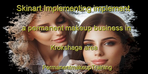 Skinart Implementing implement a permanent makeup business in Krokshaga area | #PermanentmakeupTraining #PermanentmakeupClasses #SkinartTraining-Norway