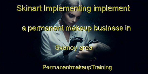 Skinart Implementing implement a permanent makeup business in Svanoy area | #PermanentmakeupTraining #PermanentmakeupClasses #SkinartTraining-Norway