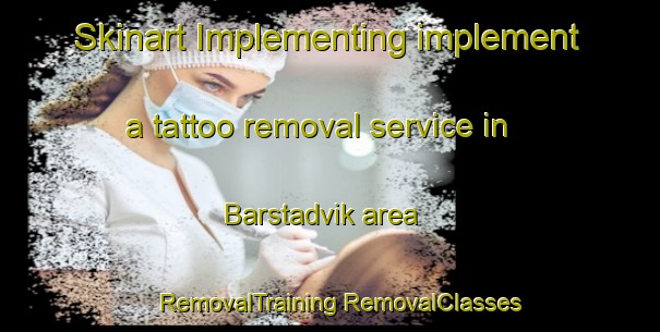 Skinart Implementing implement a tattoo removal service in Barstadvik area | #RemovalTraining #RemovalClasses #SkinartTraining-Norway