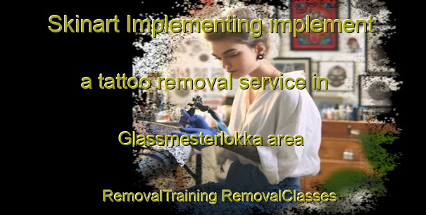 Skinart Implementing implement a tattoo removal service in Glassmesterlokka area | #RemovalTraining #RemovalClasses #SkinartTraining-Norway