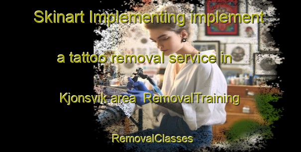 Skinart Implementing implement a tattoo removal service in Kjonsvik area | RemovalTraining | RemovalClasses | SkinartTraining-Norway
