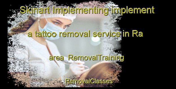 Skinart Implementing implement a tattoo removal service in Ra area | RemovalTraining | RemovalClasses | SkinartTraining-Norway