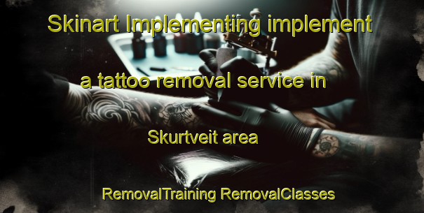 Skinart Implementing implement a tattoo removal service in Skurtveit area | #RemovalTraining #RemovalClasses #SkinartTraining-Norway