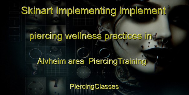 Skinart Implementing implement piercing wellness practices in Alvheim area | #PiercingTraining #PiercingClasses #SkinartTraining-Norway