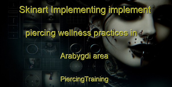 Skinart Implementing implement piercing wellness practices in Arabygdi area | #PiercingTraining #PiercingClasses #SkinartTraining-Norway