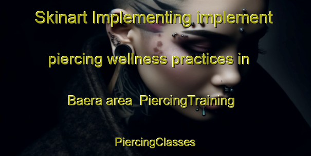 Skinart Implementing implement piercing wellness practices in Baera area | #PiercingTraining #PiercingClasses #SkinartTraining-Norway