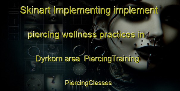 Skinart Implementing implement piercing wellness practices in Dyrkorn area | PiercingTraining | PiercingClasses | SkinartTraining-Norway