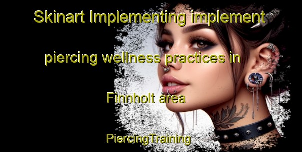 Skinart Implementing implement piercing wellness practices in Finnholt area | #PiercingTraining #PiercingClasses #SkinartTraining-Norway