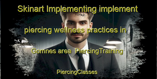 Skinart Implementing implement piercing wellness practices in Gomnes area | PiercingTraining | PiercingClasses | SkinartTraining-Norway