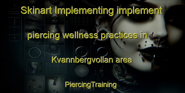 Skinart Implementing implement piercing wellness practices in Kvannbergvollan area | #PiercingTraining #PiercingClasses #SkinartTraining-Norway