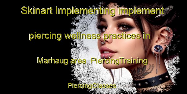 Skinart Implementing implement piercing wellness practices in Marhaug area | PiercingTraining | PiercingClasses | SkinartTraining-Norway