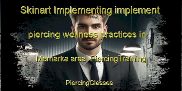Skinart Implementing implement piercing wellness practices in Momarka area | PiercingTraining | PiercingClasses | SkinartTraining-Norway