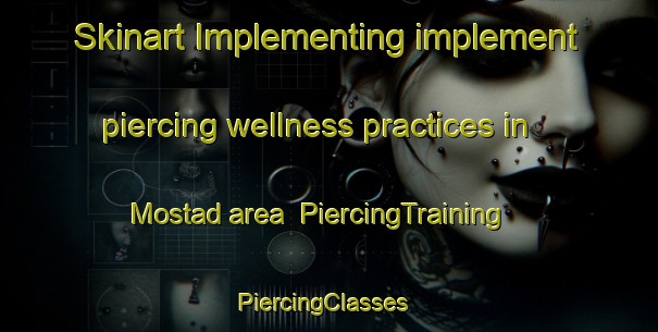 Skinart Implementing implement piercing wellness practices in Mostad area | PiercingTraining | PiercingClasses | SkinartTraining-Norway