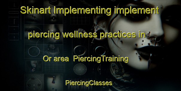 Skinart Implementing implement piercing wellness practices in Or area | PiercingTraining | PiercingClasses | SkinartTraining-Norway
