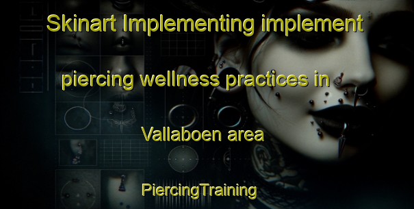 Skinart Implementing implement piercing wellness practices in Vallaboen area | PiercingTraining | PiercingClasses | SkinartTraining-Norway