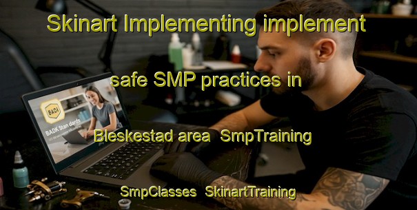 Skinart Implementing implement safe SMP practices in Bleskestad area | SmpTraining | SmpClasses | SkinartTraining-Norway