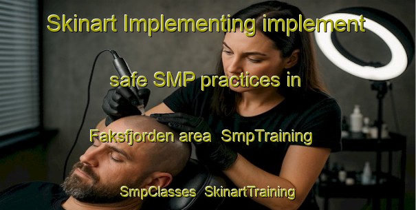 Skinart Implementing implement safe SMP practices in Faksfjorden area | SmpTraining | SmpClasses | SkinartTraining-Norway
