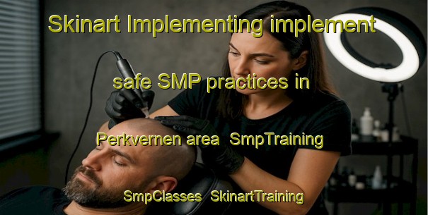Skinart Implementing implement safe SMP practices in Perkvernen area | SmpTraining | SmpClasses | SkinartTraining-Norway