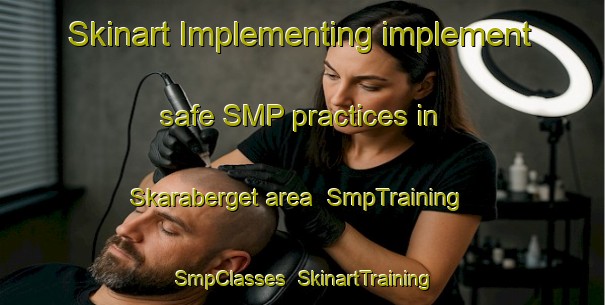 Skinart Implementing implement safe SMP practices in Skaraberget area | SmpTraining | SmpClasses | SkinartTraining-Norway