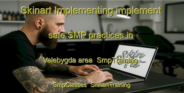 Skinart Implementing implement safe SMP practices in Valebygda area | SmpTraining | SmpClasses | SkinartTraining-Norway