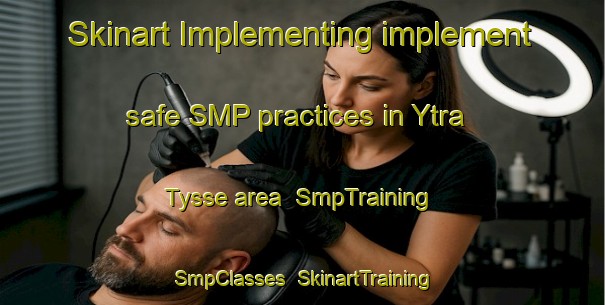 Skinart Implementing implement safe SMP practices in Ytra Tysse area | SmpTraining | SmpClasses | SkinartTraining-Norway