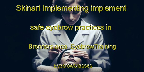 Skinart Implementing implement safe eyebrow practices in Brenners area | EyebrowTraining | EyebrowClasses | SkinartTraining-Norway
