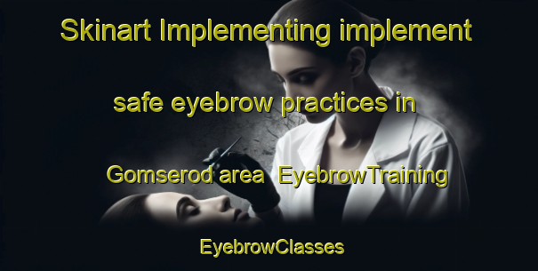Skinart Implementing implement safe eyebrow practices in Gomserod area | EyebrowTraining | EyebrowClasses | SkinartTraining-Norway
