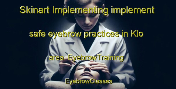 Skinart Implementing implement safe eyebrow practices in Klo area | EyebrowTraining | EyebrowClasses | SkinartTraining-Norway