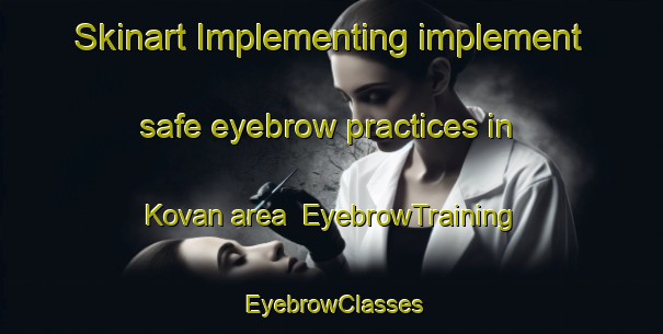 Skinart Implementing implement safe eyebrow practices in Kovan area | EyebrowTraining | EyebrowClasses | SkinartTraining-Norway