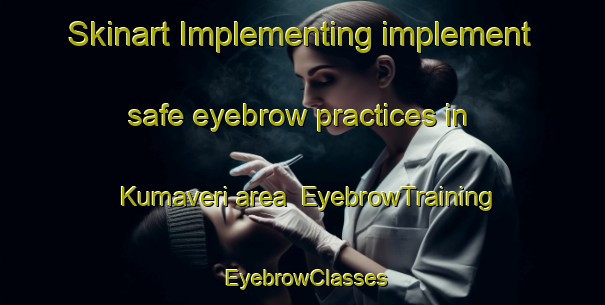 Skinart Implementing implement safe eyebrow practices in Kumaveri area | EyebrowTraining | EyebrowClasses | SkinartTraining-Norway