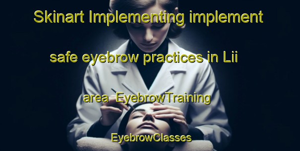 Skinart Implementing implement safe eyebrow practices in Lii area | EyebrowTraining | EyebrowClasses | SkinartTraining-Norway