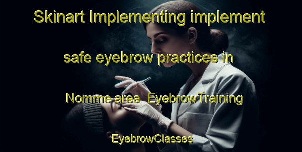 Skinart Implementing implement safe eyebrow practices in Nomme area | EyebrowTraining | EyebrowClasses | SkinartTraining-Norway