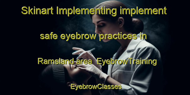 Skinart Implementing implement safe eyebrow practices in Ramsland area | EyebrowTraining | EyebrowClasses | SkinartTraining-Norway