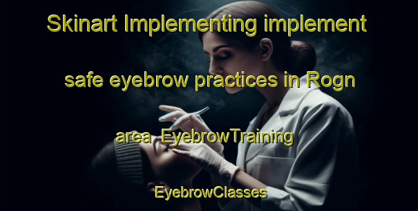 Skinart Implementing implement safe eyebrow practices in Rogn area | EyebrowTraining | EyebrowClasses | SkinartTraining-Norway