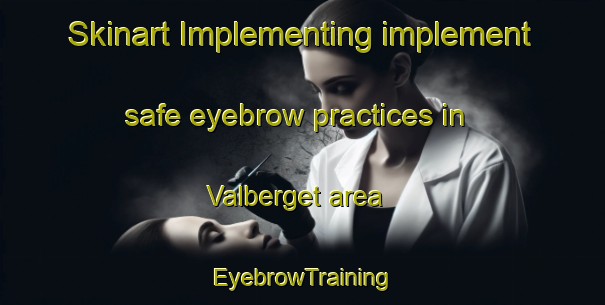 Skinart Implementing implement safe eyebrow practices in Valberget area | EyebrowTraining | EyebrowClasses | SkinartTraining-Norway