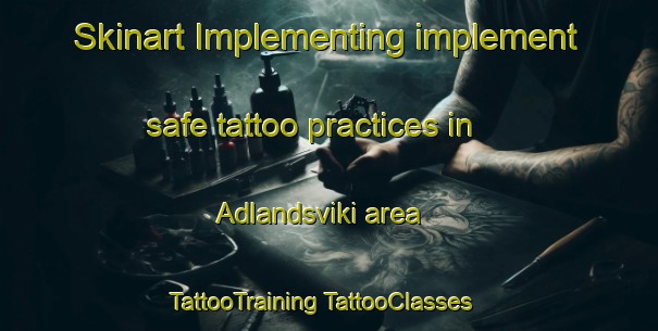 Skinart Implementing implement safe tattoo practices in Adlandsviki area | #TattooTraining #TattooClasses #SkinartTraining-Norway