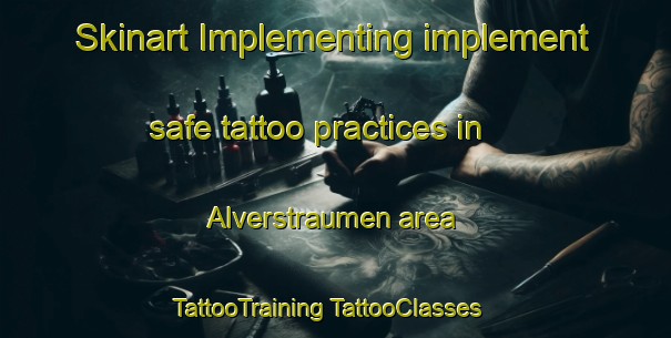 Skinart Implementing implement safe tattoo practices in Alverstraumen area | #TattooTraining #TattooClasses #SkinartTraining-Norway