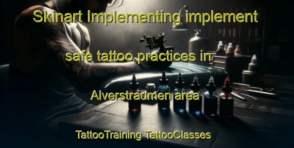 Skinart Implementing implement safe tattoo practices in Alverstraumen area | #TattooTraining #TattooClasses #SkinartTraining-Norway