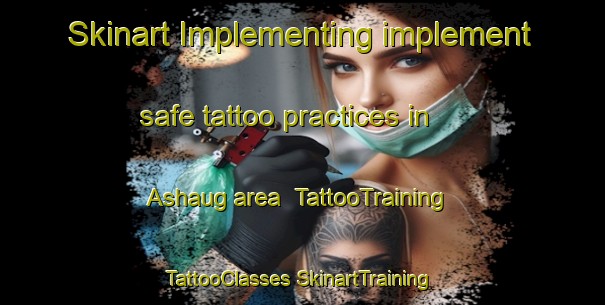 Skinart Implementing implement safe tattoo practices in Ashaug area | #TattooTraining #TattooClasses #SkinartTraining-Norway