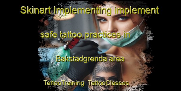 Skinart Implementing implement safe tattoo practices in Bakstadgrenda area | TattooTraining | TattooClasses | SkinartTraining-Norway
