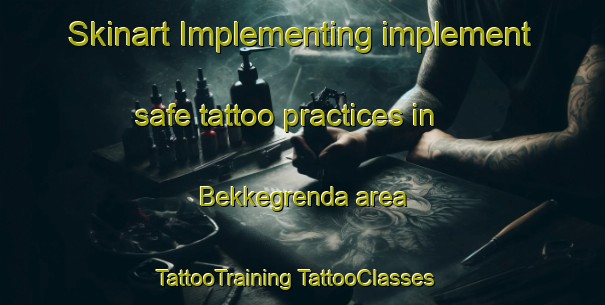 Skinart Implementing implement safe tattoo practices in Bekkegrenda area | #TattooTraining #TattooClasses #SkinartTraining-Norway