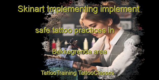 Skinart Implementing implement safe tattoo practices in Bekkegrenda area | #TattooTraining #TattooClasses #SkinartTraining-Norway