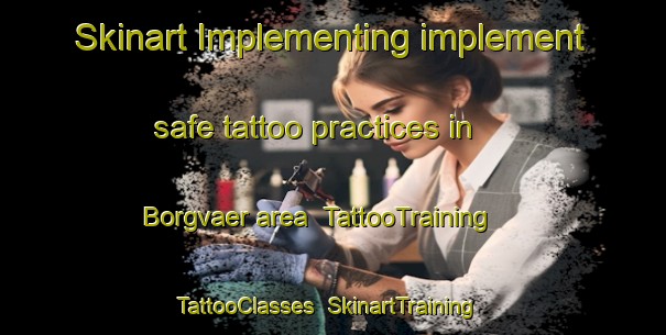 Skinart Implementing implement safe tattoo practices in Borgvaer area | TattooTraining | TattooClasses | SkinartTraining-Norway