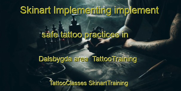 Skinart Implementing implement safe tattoo practices in Dalsbygda area | #TattooTraining #TattooClasses #SkinartTraining-Norway