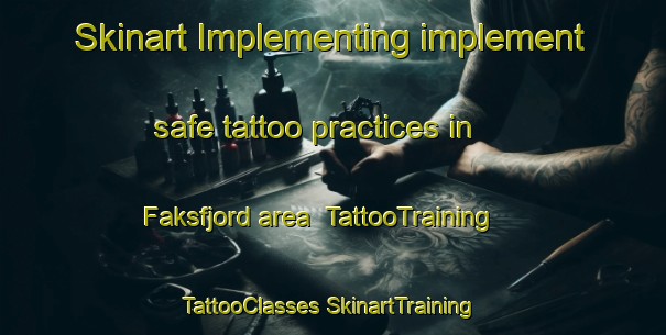 Skinart Implementing implement safe tattoo practices in Faksfjord area | #TattooTraining #TattooClasses #SkinartTraining-Norway