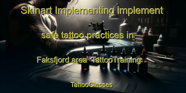 Skinart Implementing implement safe tattoo practices in Faksfjord area | TattooTraining | TattooClasses | SkinartTraining-Norway